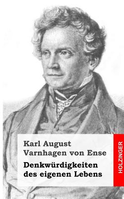 Denkwrdigkeiten des eigenen Lebens - Varnhagen Von Ense, Karl August