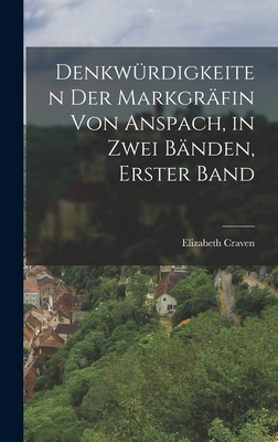 Denkwurdigkeiten Der Markgrafin Von Anspach, in Zwei Banden, Erster Band - Craven, Elizabeth