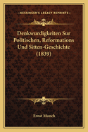 Denkwurdigkeiten Sur Politischen, Reformations Und Sitten-Geschichte (1839)