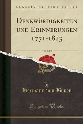 Denkwurdigkeiten Und Erinnerungen 1771-1813, Vol. 1 of 2 (Classic Reprint) - Boyen, Hermann von