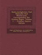 Denkwurdigkeiten Und Politische Und Militarische Correspondenz Des Prinzen Eugen, Volume 1...