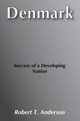 Denmark: Success of a Developing Nation - Anderson, Robert T