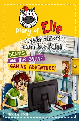 Dennis and his Online Gaming Adventure!: Cyber safety can be fun [Internet safety for kids] - Newton, Helena (Editor), and Du Thaler, Nina