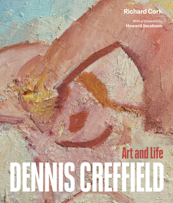 Dennis Creffield: Art and Life - Cork, Richard, and Jacobson, Howard (Foreword by)