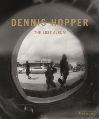 Dennis Hopper: The Lost Album: Vintage Prints from the Sixties - Giloy-Hirtz, Petra, and Hopper, Dennis (Contributions by), and Hayward, Brooke (Contributions by)