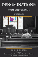 Denominations: From God or Man? Workbook Volume 1