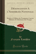 Denonciation a l'Assemblee-Nationale: Relative A l'Affaire Des Transports, Convois Militaires Et Subsistance Des Troupes (Classic Reprint)