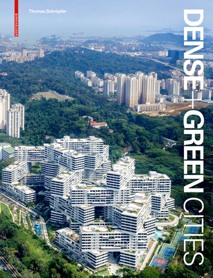 Dense + Green Cities: Architecture as Urban Ecosystem - Schropfer, Thomas