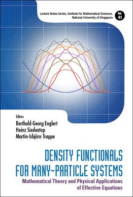 Density Functionals for Many-Particle Systems: Mathematical Theory and Physical Applications of Effective Equations - Englert, Berthold-Georg (Editor), and Siedentop, Heinz (Editor), and Trappe, Martin-Isbjorn (Editor)