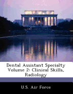 Dental Assistant Specialty Volume 2: Clinical Skills, Radiology