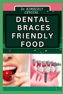 Dental Braces Friendly Food: Eating Well, Delicious And Nutritious Recipes For A Healthy Smile