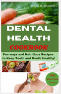 Dental Health Cookbook: Fun ways and Nutritious Recipes to keep Teeth and Mouth Healthy