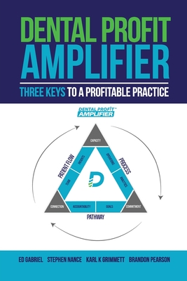 Dental Profit Amplifier: Three Keys To A Profitable Practice - Gabriel, Ed, and Nance, Stephen, and Pearson, Brandon