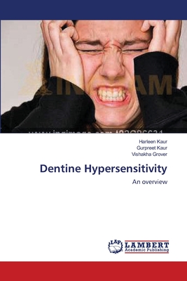 Dentine Hypersensitivity - Kaur, Harleen, and Kaur, Gurpreet, and Grover, Vishakha