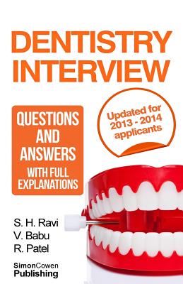 Dentistry interview questions and answers with full explanations (Includes sections on MMI and 2013 NHS changes).: The number one dentistry interview book with model answers - Patel, R, and Babu, V, and Ravi, Sri H