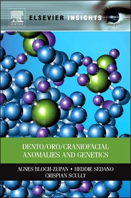 Dento/Oro/Craniofacial Anomalies and Genetics - Bloch-Zupan, Agnes, and Sedano, Heddie, and Scully, Crispian, MD, PhD