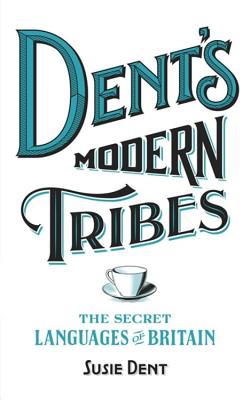 Dent's Modern Tribes: The Secret Languages of Britain - Dent, Susie