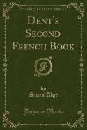 Dent's Second French Book (Classic Reprint)