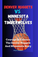 Denver Nuggets VS Minnesota Timberwolves: Courage In Colours: The Denver Nuggets And Minnesota Story