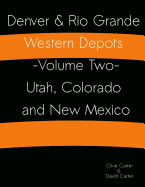 Denver & Rio Grande Western Depots -Volume Two- Utah, Colorado and New Mexico: Denver & Rio Grande Western Depots -Volume Two- Utah, Colorado and New Mexico