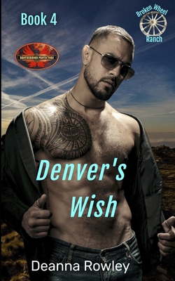 Denver's Wish: Brotherhood Protectors World - Protectors World, Brotherhood, and Rowley, Deanna L