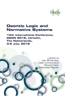 Deontic Logic and Normative Systems: 14th International Conference, DEON 2018, Utrecht, The Netherlands, 3-8 July 2018 - Broersen, Jan (Editor), and Condoravdi, Cleo (Editor), and Nair, Shyam (Editor)