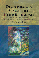 Deontologia sexual del lider religioso: Guia practica para prevenir la mala conducta sexual del lider religioso