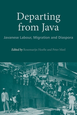 Departing from Java: Javanese Labour, Migration and Diaspora - Hoefte, Rosemarijn (Editor), and Meel, Peter (Editor)