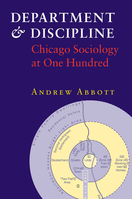 Department and Discipline: Chicago Sociology at One Hundred - Abbott, Andrew