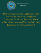 Department of Defense Manual - DoD Ammunition and Explosives Safety Standards: Criteria for Unexploded Ordinance, Munitions Response, Waste Military Munitions, and Material Potentially Presenting an Explosive Hazard