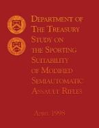 Department of the Treasury Study on the Sporting Suitability of Modified Semiautomatic Assault Rifles - The Department of the Treasury