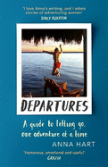Departures: A Guide to Letting Go, One Adventure at a Time