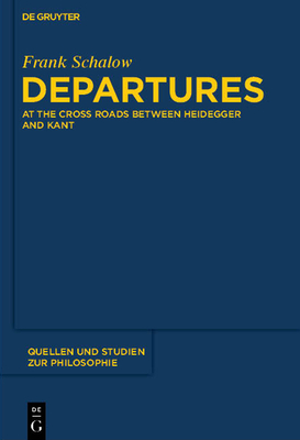 Departures: At the Crossroads Between Heidegger and Kant - Schalow, Frank