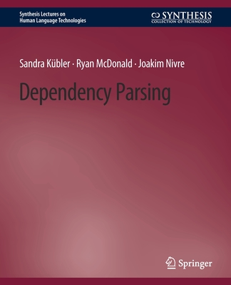 Dependency Parsing - Kbler, Sandra, and McDonald, Ryan, and Nivre, Joakim