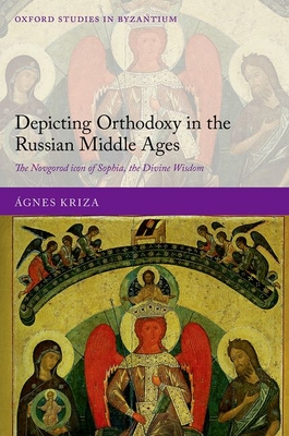 Depicting Orthodoxy in the Russian Middle Ages: The Novgorod Icon of Sophia, the Divine Wisdom - Kriza, gnes