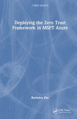 Deploying the Zero Trust Framework in MSFT Azure - Das, Ravindra