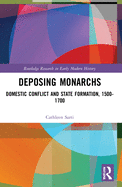 Deposing Monarchs: Domestic Conflict and State Formation, 1500-1700