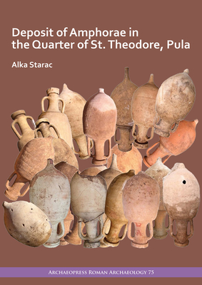 Deposit of Amphorae in the Quarter of St. Theodore, Pula - Starac, Alka