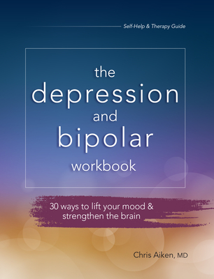 Depression and Bipolar Workbook: 30 Ways to Lift Your Mood & Strengthen the Brain - Aiken, Chris