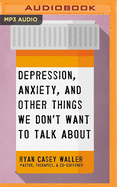 Depression, Anxiety, and Other Things We Don't Want to Talk about