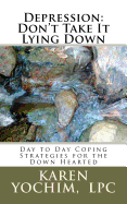 Depression: Don't Take It Lying Down: Day to Day Coping Strategies for the Down Hearted
