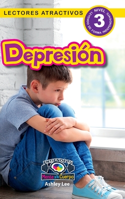 Depression: Entiende tu mente y tu cuerpo (Lectores atractivos, nivel 3) - Lee, Ashley, and Roumanis, Alexis (Editor)