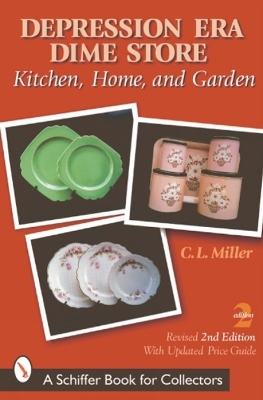 Depression Era Dime Store: Kitchen, Home, and Garden: With Price Guide - Miller, C L