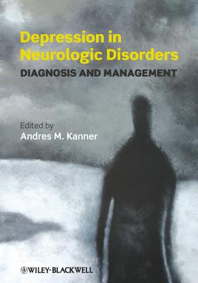 Depression in Neurologic Disorders: Diagnosis and Management - Kanner, Andres (Editor)