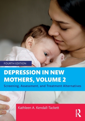 Depression in New Mothers, Volume 2: Screening, Assessment, and Treatment Alternatives - Kendall-Tackett, Kathleen A