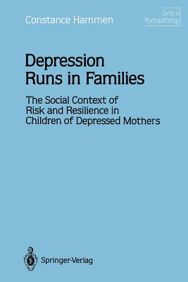 Depression Runs in Families: The Social Context of Risk and Resilience in Children of Depressed Mothers - Hammen, Constance