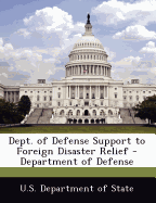 Dept. of Defense Support to Foreign Disaster Relief - Department of Defense