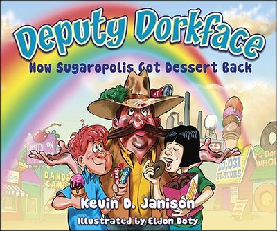 Deputy Dorkface: How Sugaropolis Got Dessert Back - Janison, Kevin D