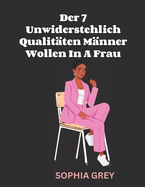 Der 7 Unwiderstehlich Qualitten Mnner Wollen In A Frau: Was Hohe Qualitt Mnner Heimlich Suchen fr Bei der Auswahl des "Einen"