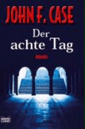 Der Achte Tag - Case, John F.; Wasel, Ulrike; Timmermann, Klaus